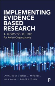 Implementing Evidence-Based Research : A How-to Guide for Police Organizations