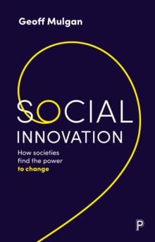 Social Innovation : How Societies Find the Power to Change