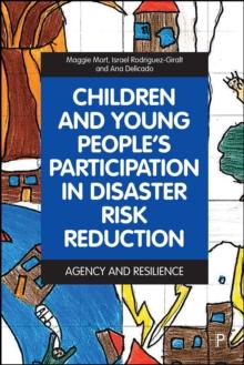 Children and Young Peoples Participation in Disaster Risk Reduction : Agency and Resilience