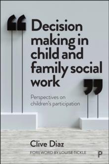 Decision Making in Child and Family Social Work : Perspectives on Children's Participation