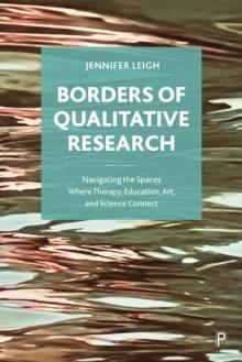 Borders of Qualitative Research : Navigating the Spaces Where Therapy, Education, Art, and Science Connect