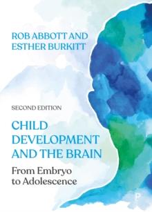 Child Development and the Brain : From Embryo to Adolescence