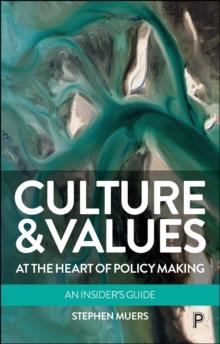 Culture and Values at the Heart of Policy Making : An Insider's Guide