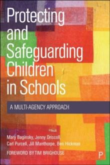 Protecting and Safeguarding Children in Schools : A Multi-Agency Approach