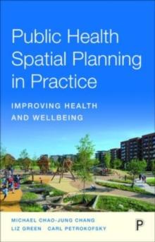 Public Health Spatial Planning in Practice : Improving Health and Wellbeing