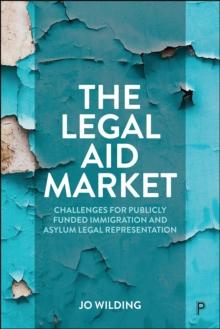 The Legal Aid Market : Challenges for Publicly Funded Immigration and Asylum Legal Representation