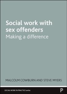 Social Work with Sex Offenders : Making a Difference