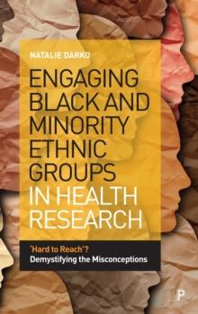 Engaging Black and Minority Ethnic Groups in Health Research : 'Hard to Reach'? Demystifying the Misconceptions