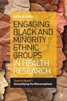 Engaging Black and Minority Ethnic Groups in Health Research : Hard to Reach? Demystifying the Misconceptions