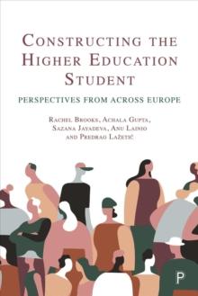 Constructing the Higher Education Student : Perspectives from across Europe