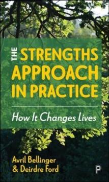 The Strengths Approach in Practice : How It Changes Lives