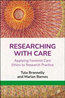 Researching with Care : Applying Feminist Care Ethics to Research Practice