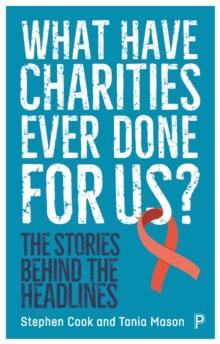 What Have Charities Ever Done for Us? : The Stories Behind the Headlines