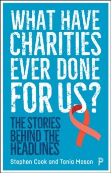 What Have Charities Ever Done for Us? : The Stories Behind the Headlines