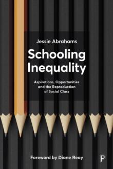 Schooling Inequality : Aspirations, Opportunities and the Reproduction of Social Class