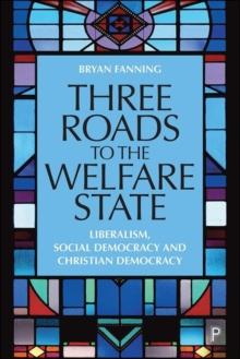 Three Roads to the Welfare State : Liberalism, Social Democracy and Christian Democracy