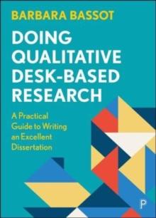 Doing Qualitative Desk-Based Research : A Practical Guide to Writing an Excellent Dissertation