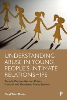 Understanding Abuse in Young Peoples Intimate Relationships : Female Perspectives on Power, Control and Gendered Social Norms