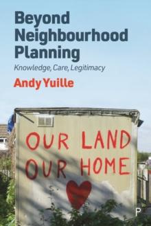 Beyond Neighbourhood Planning : Knowledge, Care, Legitimacy