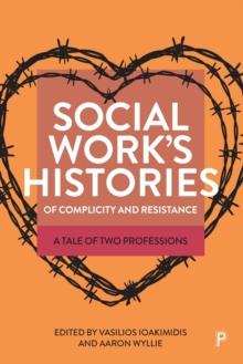 Social Works Histories of Complicity and Resistance : A Tale of Two Professions