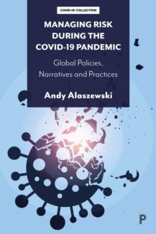 Managing Risk during the COVID-19 Pandemic : Global Policies, Narratives and Practices