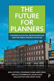 The Future for Planners : Commercialisation, Professionalism and the Public Interest in the UK