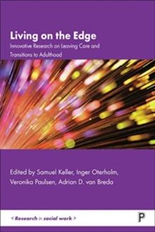 Living on the Edge : Innovative Research on Leaving Care and Transitions to Adulthood