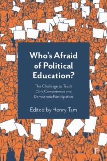 Whos Afraid of Political Education? : The Challenge to Teach Civic Competence and Democratic Participation