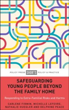 Safeguarding Young People Beyond the Family Home : Responding to Extra-Familial Risks and Harms