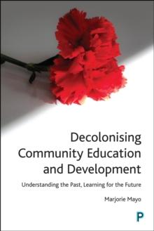 Decolonising Community Education and Development : Understanding the Past, Learning for the Future