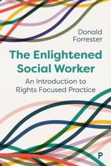 The Enlightened Social Worker : An Introduction to Rights-Focused Practice