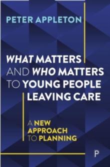 What Matters and Who Matters to Young People Leaving Care : A New Approach to Planning