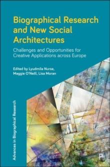 Biographical Research and New Social Architectures : Challenges and Opportunities for Creative Applications across Europe