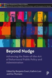 Beyond Nudge : Advancing the State-of-the-Art of Behavioural Public Policy and Administration