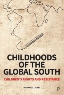 Childhoods of the Global South : Childrens Rights and Resistance