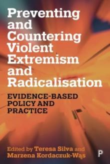 Preventing and Countering Violent Extremism and Radicalisation : Evidence-Based Policy and Practice