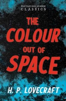 The Colour Out of Space (Fantasy and Horror Classics) : With a Dedication by George Henry Weiss