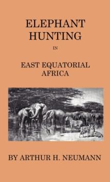 Elephant-Hunting In East Equatorial Africa : Being An Account Of Three Years' Ivory-Hunting Under Mount Kenia And Amoung The Ndorobo Savages Of The Lorogo Mountains, Including A Trip To The North End