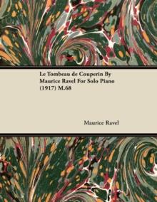 Le Tombeau de Couperin by Maurice Ravel for Solo Piano (1917) M.68