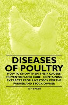 Diseases of Poultry - How to Know Them, Their Causes, Prevention and Cure - Containing Extracts from Livestock for the Farmer and Stock Owner