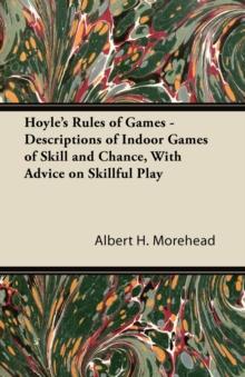 Hoyle's Rules of Games - Descriptions of Indoor Games of Skill and Chance, with Advice on Skillful Play