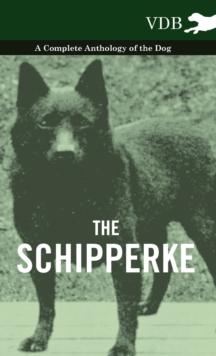 The Schipperke - A Complete Anthology of the Dog