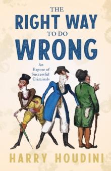 The Right Way to do Wrong - An Expose of Successful Criminals