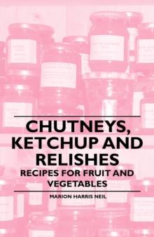 Chutneys, Ketchup and Relishes - Recipes for Fruit and Vegetables