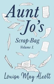 Aunt Jo's Scrap-Bag, Volume I