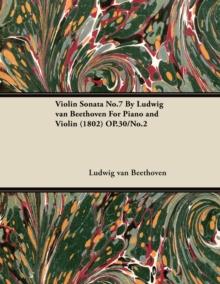 Violin Sonata - No. 7 - Op. 30/No. 2 - For Piano and Violin : With a Biography by Joseph Otten