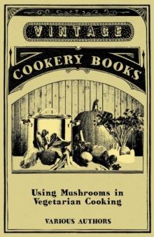 Using Mushrooms in Vegetarian Cooking - A Collection of Recipes with Mushrooms as a Meat Substitute