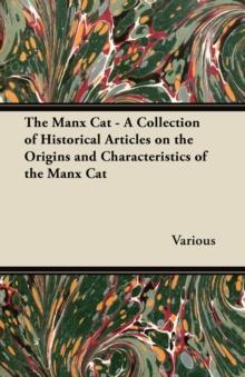 The Manx Cat - A Collection of Historical Articles on the Origins and Characteristics of the Manx Cat