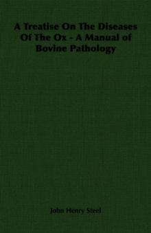 A Treatise on the Diseases of the Ox - A Manual of Bovine Pathology