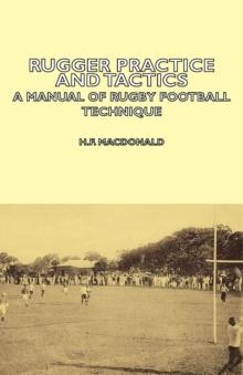 Rugger Practice and Tactics - A Manual of Rugby Football Technique